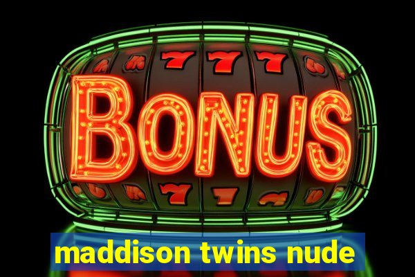 maddison twins nude